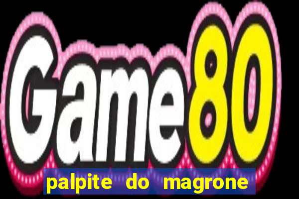 palpite do magrone para hoje